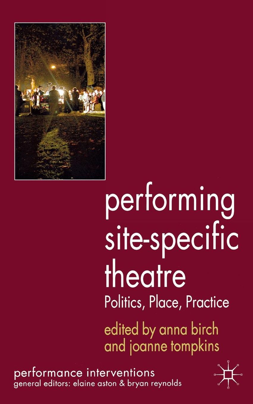 Performing Site-Specific Theatre: Politics, Place, Practice
