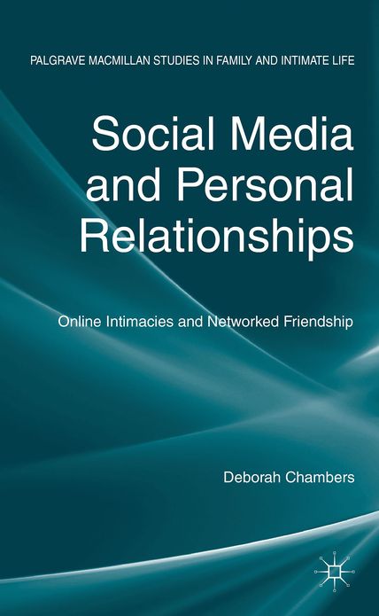 Social Media and Personal Relationships: Online Intimacies and Networked Friendship