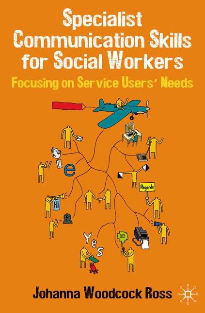 Specialist Communication Skills for Social Workers: Focusing on service users' needs