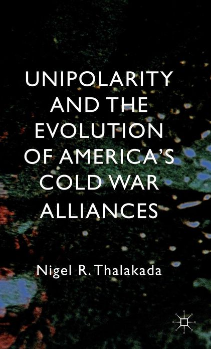Unipolarity and the Evolution of America's Cold War Alliances
