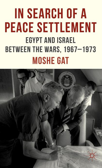 In Search of a Peace Settlement: Egypt and Israel between the Wars, 1967-1973