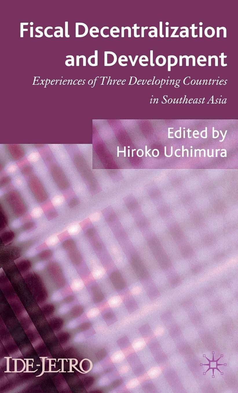 Fiscal Decentralization and Development: Experiences of Three Developing Countries in Southeast Asia