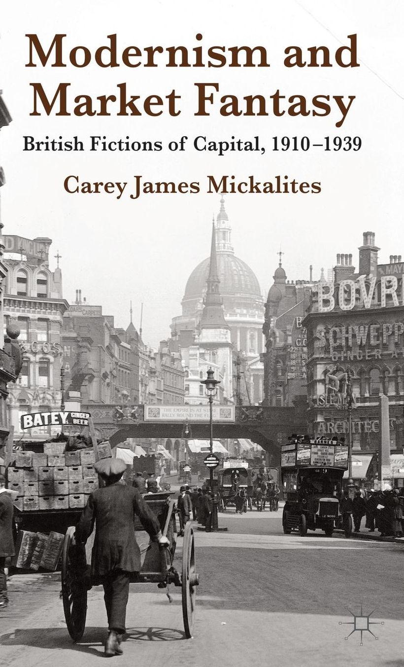 Modernism and Market Fantasy: British Fictions of Capital, 1910-1939