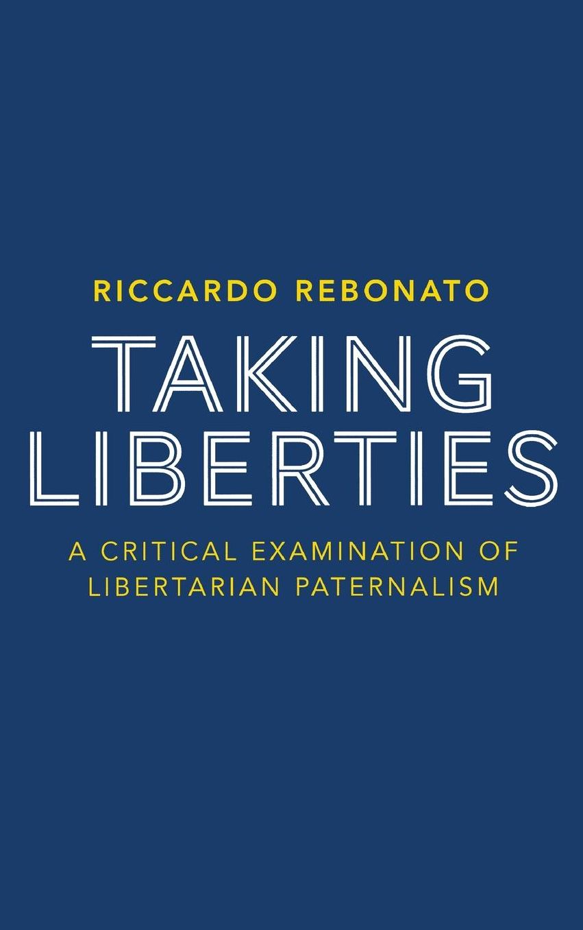 Taking Liberties: A Critical Examination of Libertarian Paternalism