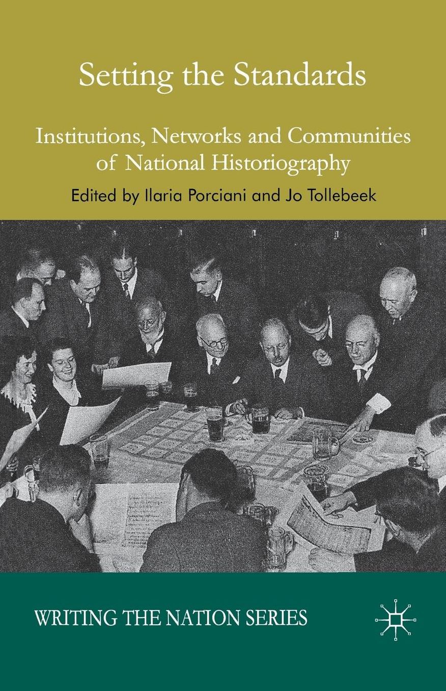 Setting the Standards: Institutions, Networks and Communities of National Historiography