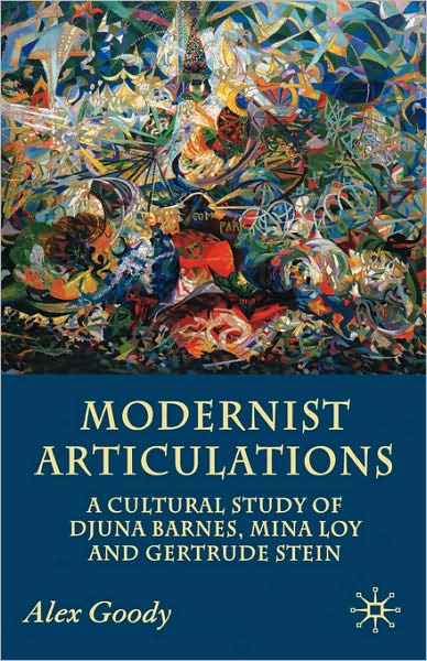 Modernist Articulations: A Cultural Study of Djuna Barnes, Mina Loy and Gertrude Stein