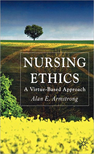 Nursing Ethics: A Virtue-Based Approach