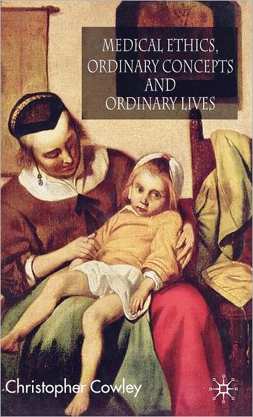 Medical Ethics, Ordinary Concepts and Ordinary Lives: Ordinary Concepts, Ordinary Lives