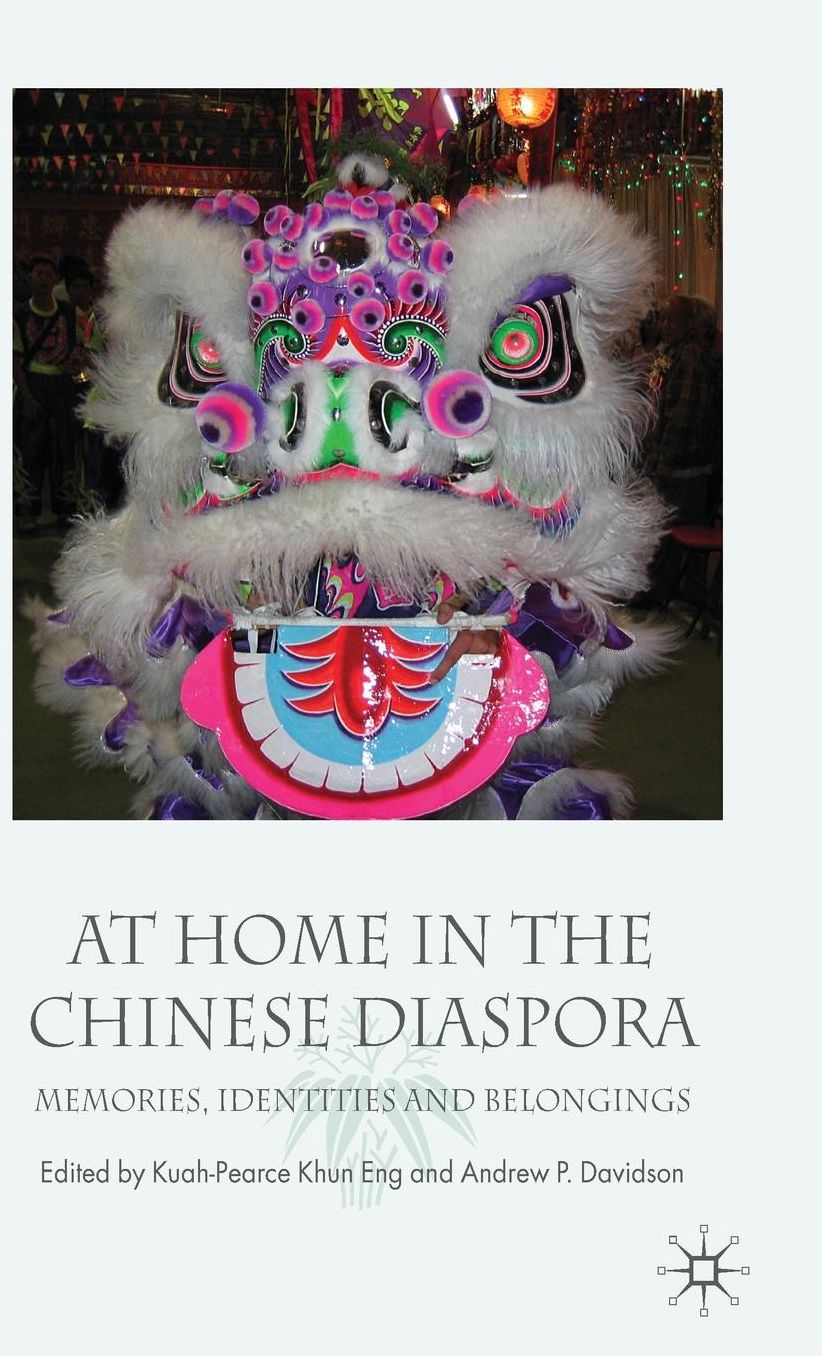 At Home in the Chinese Diaspora: Memories, Identities and Belongings