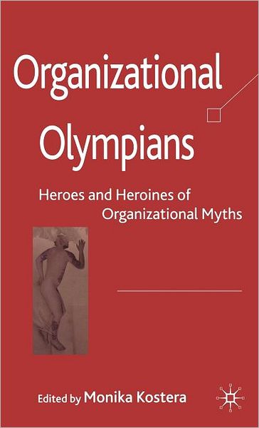 Organizational Olympians: Heroes and Heroines of Organizational Myths