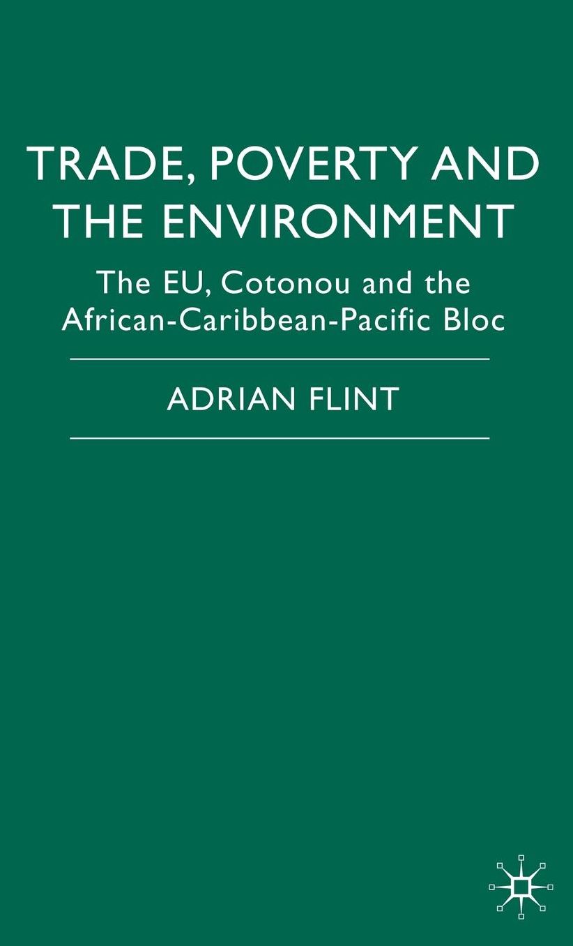 Trade, Poverty and The Environment: The EU, Cotonou and the African-Caribbean-Pacific Bloc