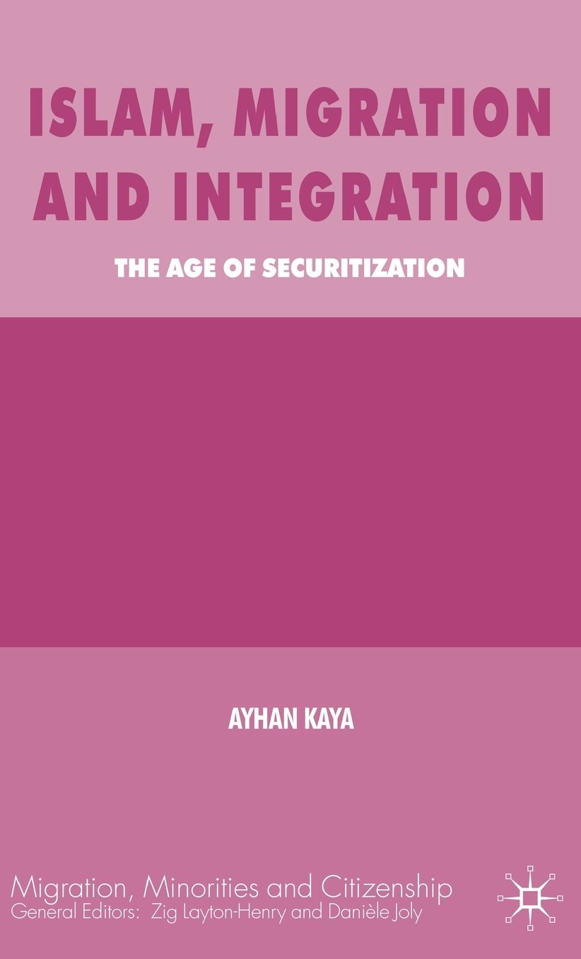 Islam, Migration and Integration: The Age of Securitization