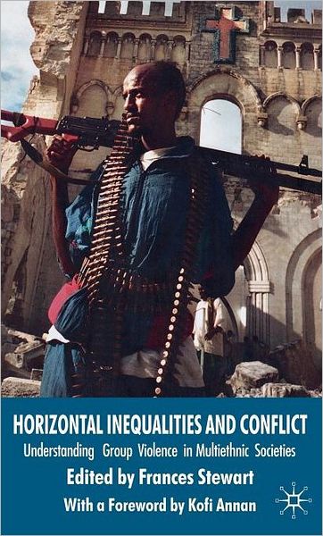 Horizontal Inequalities and Conflict: Understanding Group Violence in Multiethnic Societies