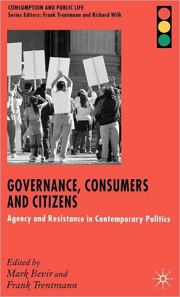 Governance, Consumers and Citizens: Agency and Resistance in Contemporary Politics
