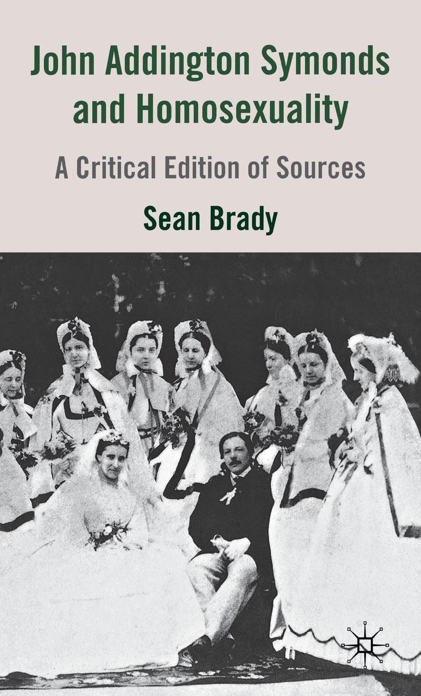 John Addington Symonds (1840-1893) and Homosexuality: A Critical Edition of Sources