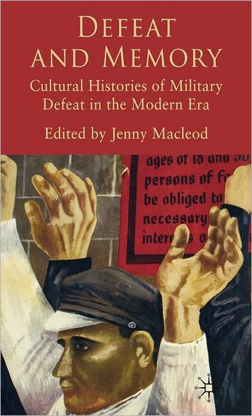 Defeat and Memory: Cultural Histories of Military Defeat in the Modern Era