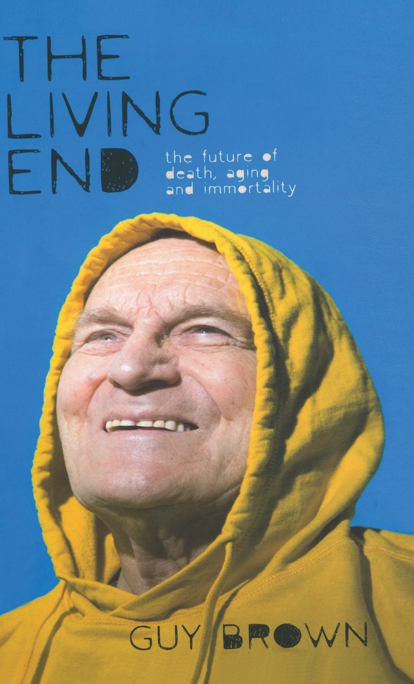 The Living End: The New Sciences of Death, Ageing and Immortality