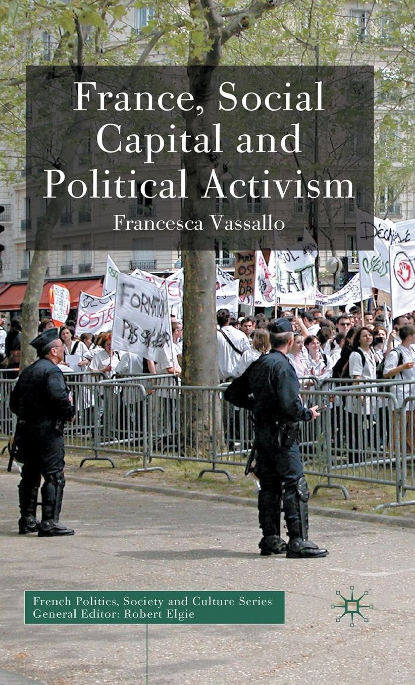 France, Social Capital and Political Activism (French Politics, Society and Culture Series)