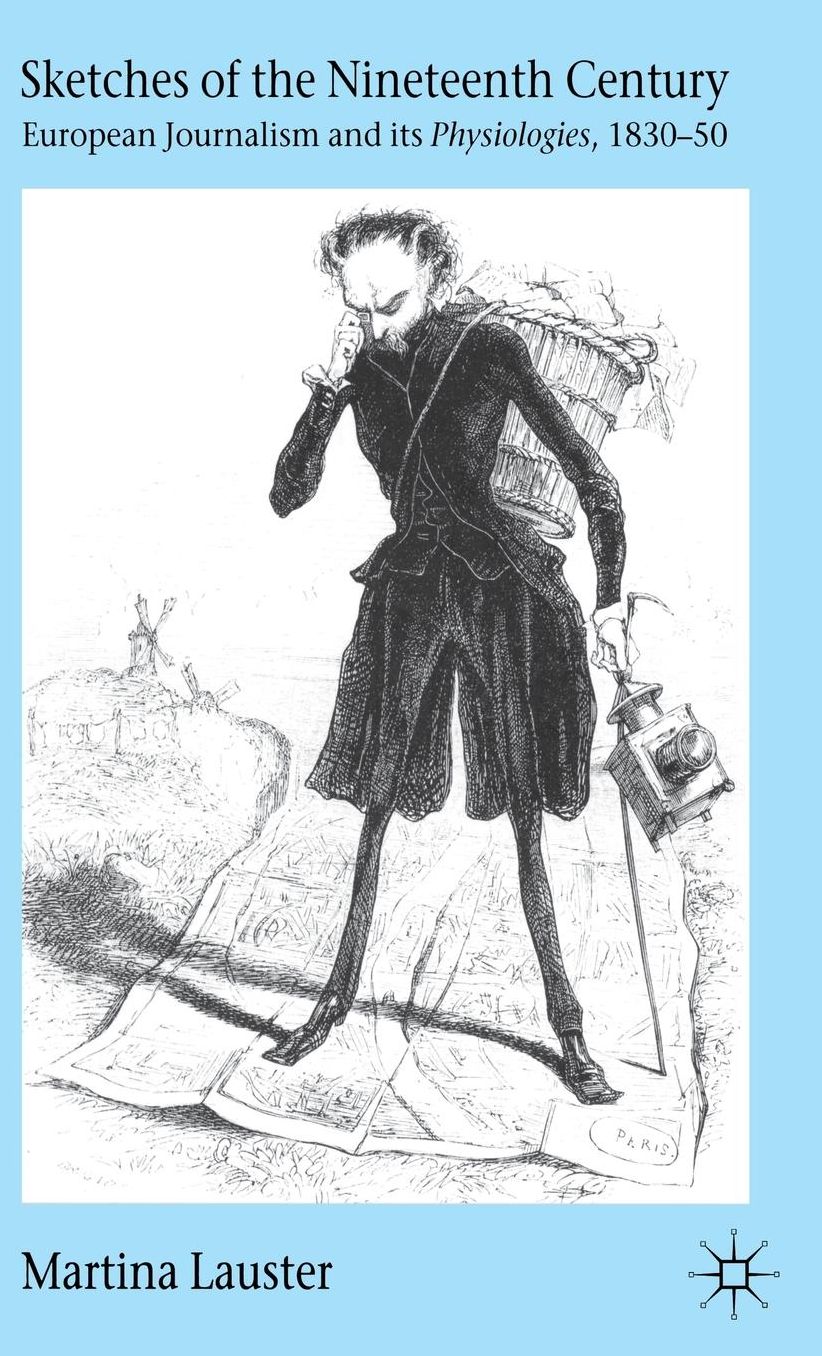Sketches of the Nineteenth Century: European Journalism and Its Physiologies, 1830-50