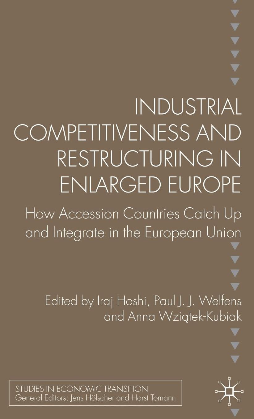 Industrial Competitiveness and Restructuring in Enlarged Europe: How Accession Countries Catch Up and Integrate in the European Union