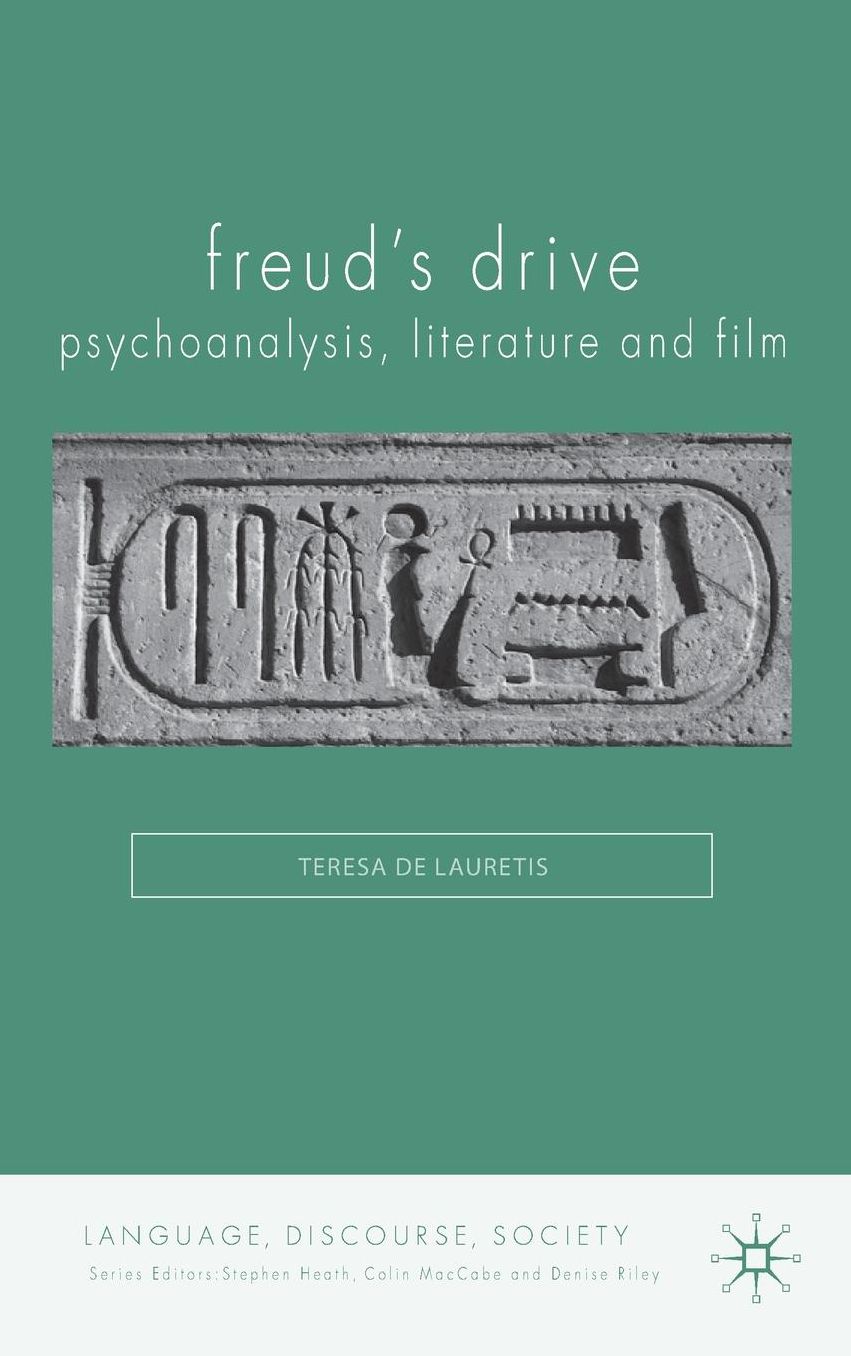 Freud's Drive: Psychoanalysis, Literature and Film: Psychoanalysis, Literature and Film