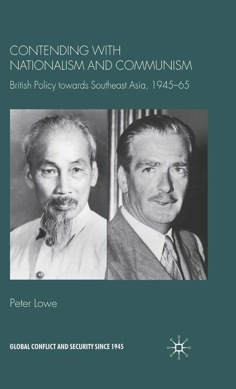 Contending with Nationalism and Communism: British Policy Towards South-East Asia, 1945-65
