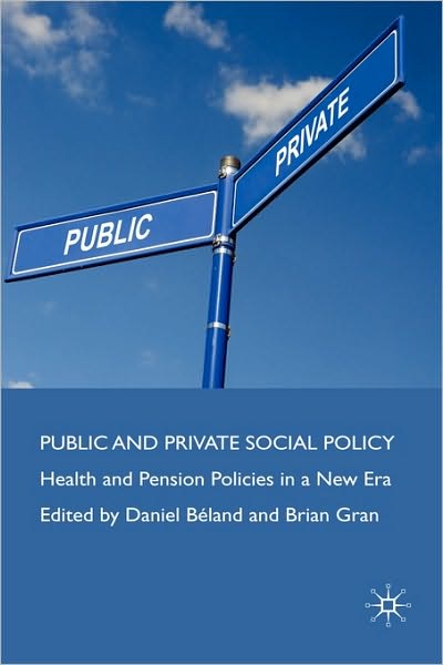 Public and Private Social Policy: Health and Pension Policies in a New Era