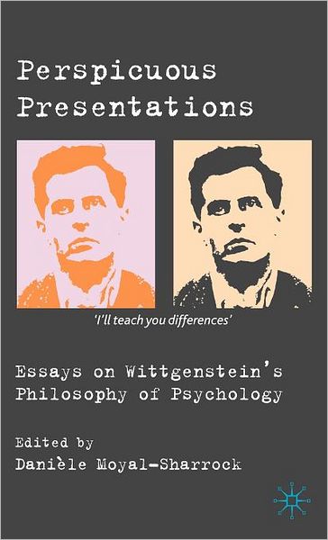 Perspicuous Presentations: Essays on Wittgenstein's Philosophy of Psychology