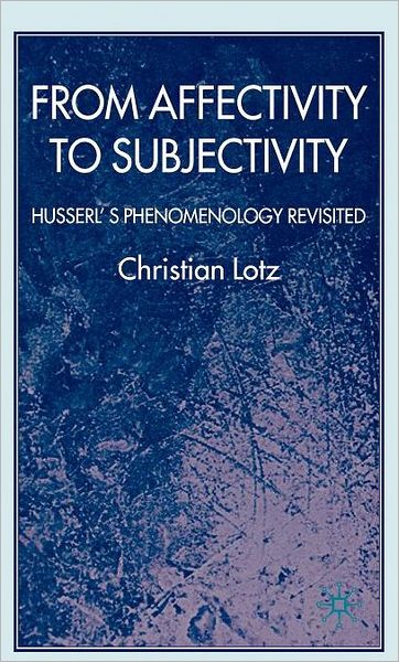 From Affectivity to Subjectivity: Husserl's Phenomenology Revisited