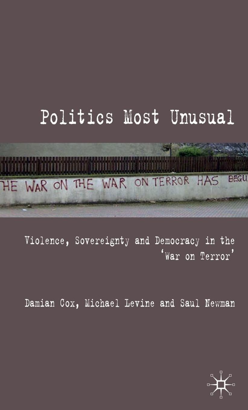 Politics Most Unusual: Violence, Sovereignty and Democracy in the 'War on Terror'