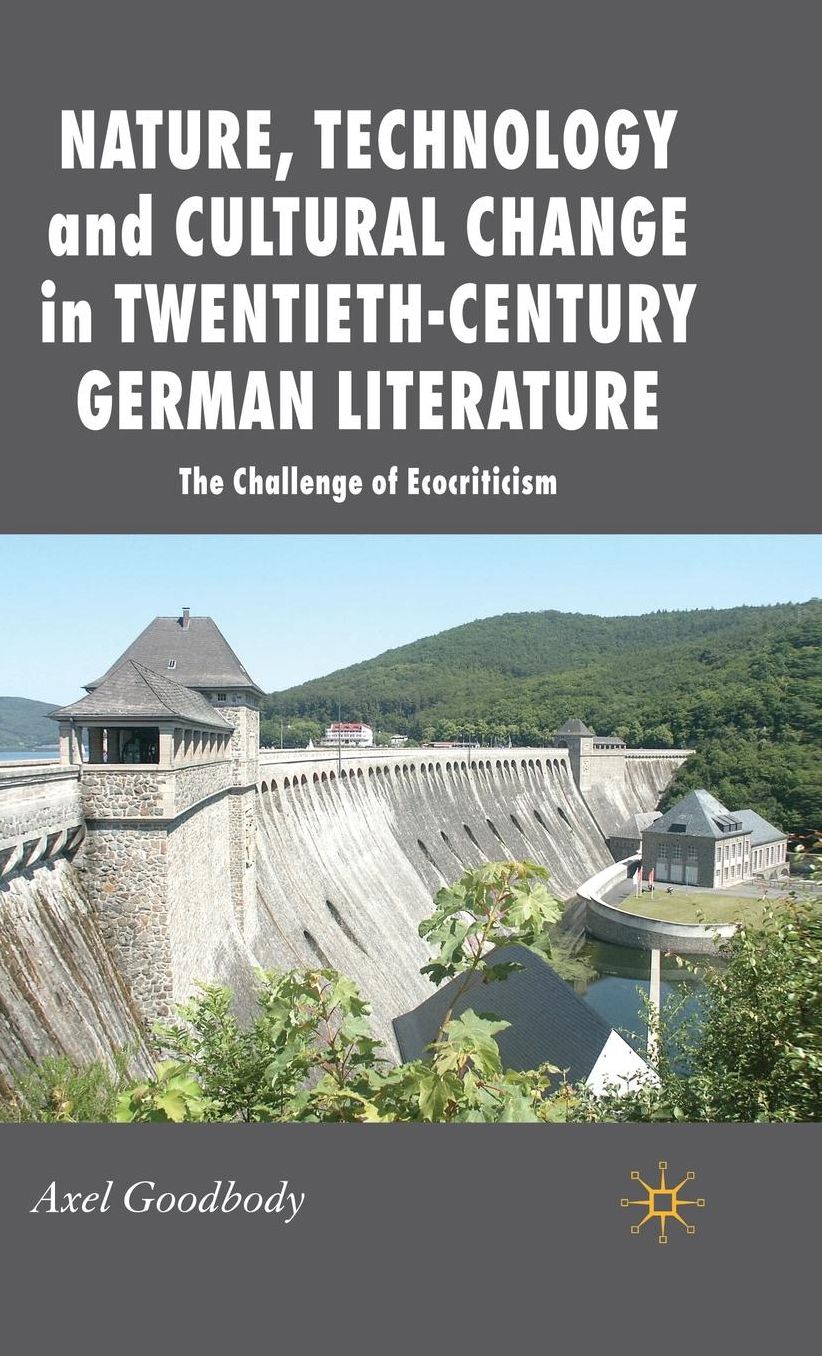 Nature, Technology and Cultural Change in Twentieth-Century German Literature: The Challenge of Ecocriticism