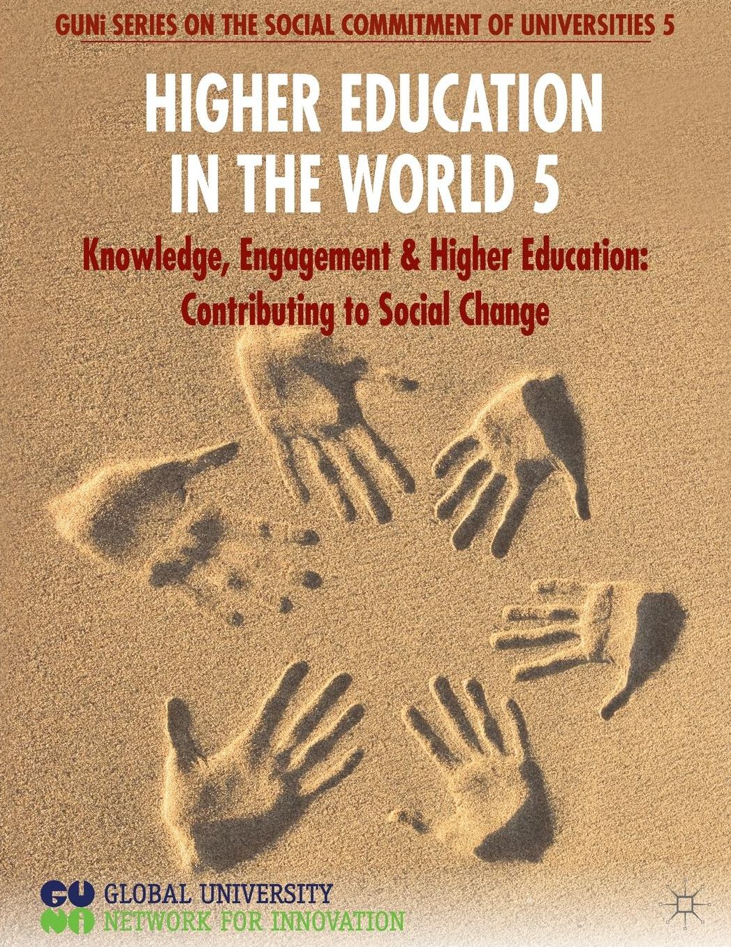 Higher Education in the World 5: Knowledge, Engagement and Higher Education: Contributing to Social Change