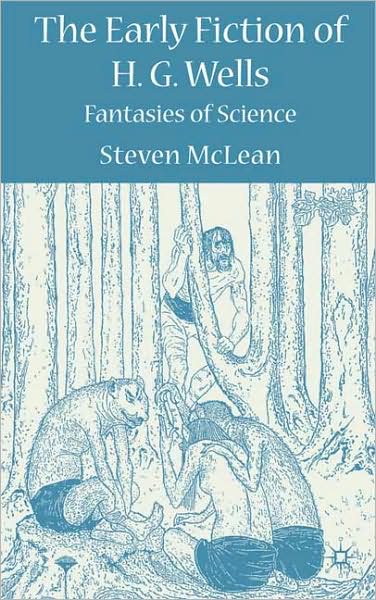 The Early Fiction of H. G. Wells: Fantasies of Science