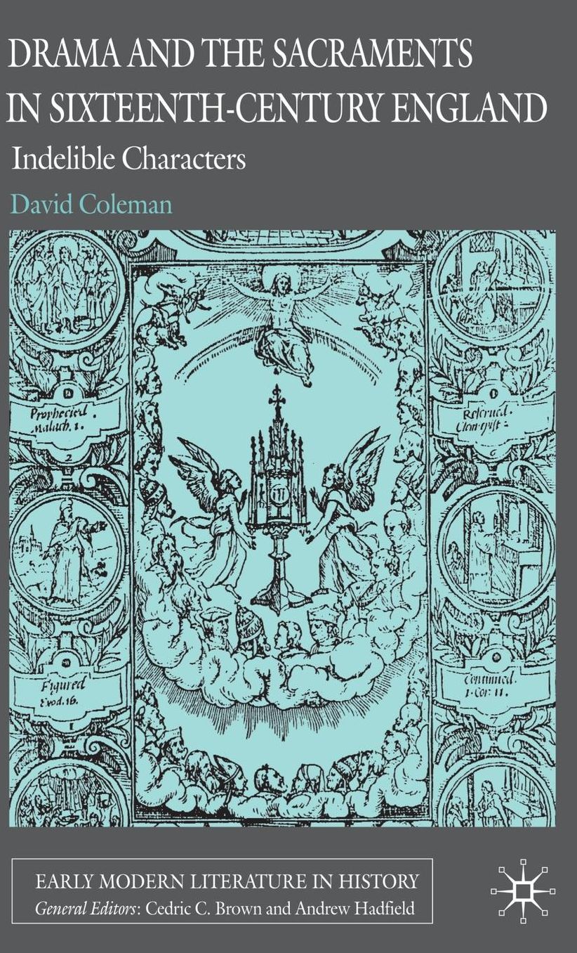Drama and the Sacraments in Sixteenth-Century England: Indelible Characters