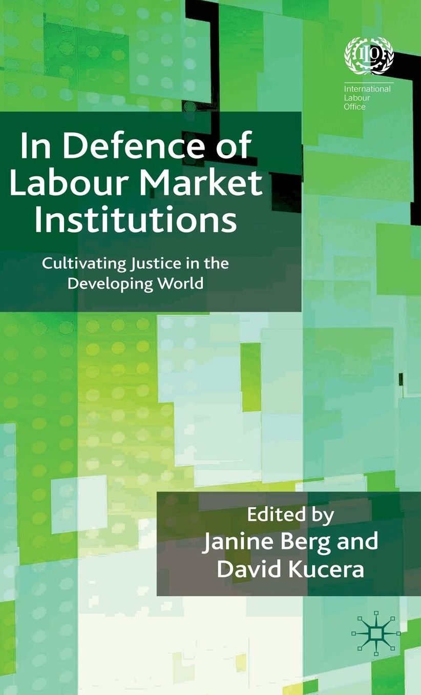 In Defence of Labour Market Institutions: Cultivating Justice in the Developing World