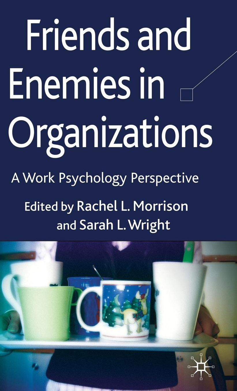 Friends and Enemies in Organizations: A Work Psychology Perspective