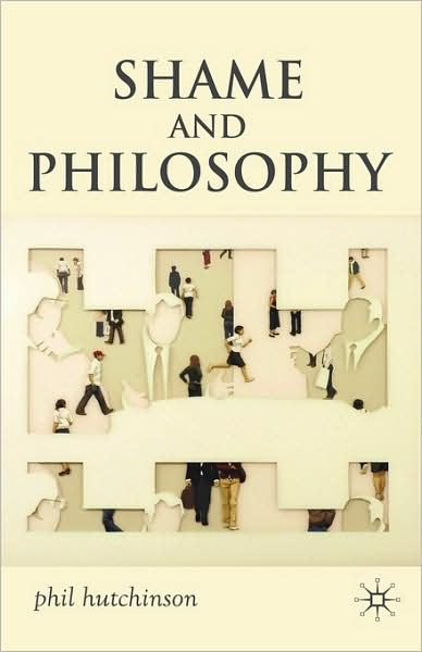 Shame and Philosophy: An Investigation in the Philosophy of Emotions and Ethics