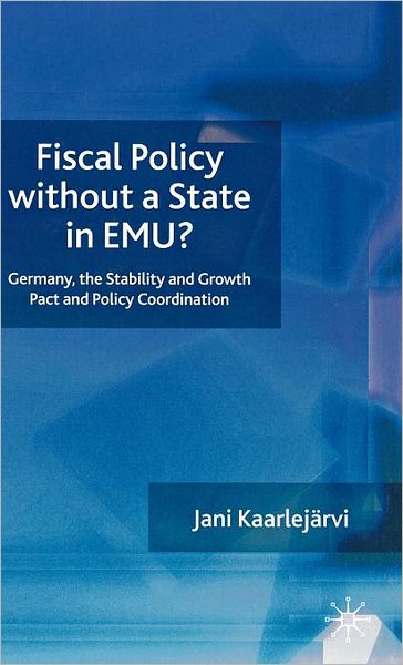 Fiscal Policy Without a State in EMU?: Germany, the Stability and Growth Pact and Policy Coordination