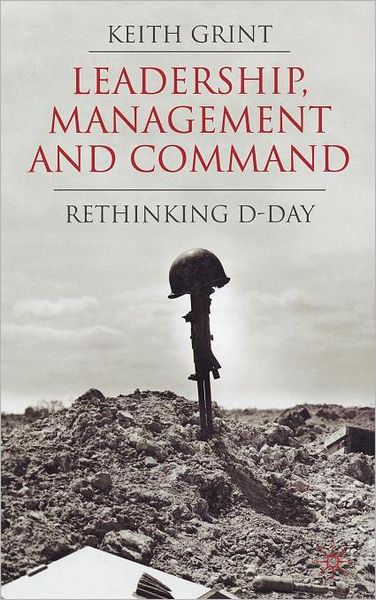 Leadership, Management and Command: Rethinking D-Day