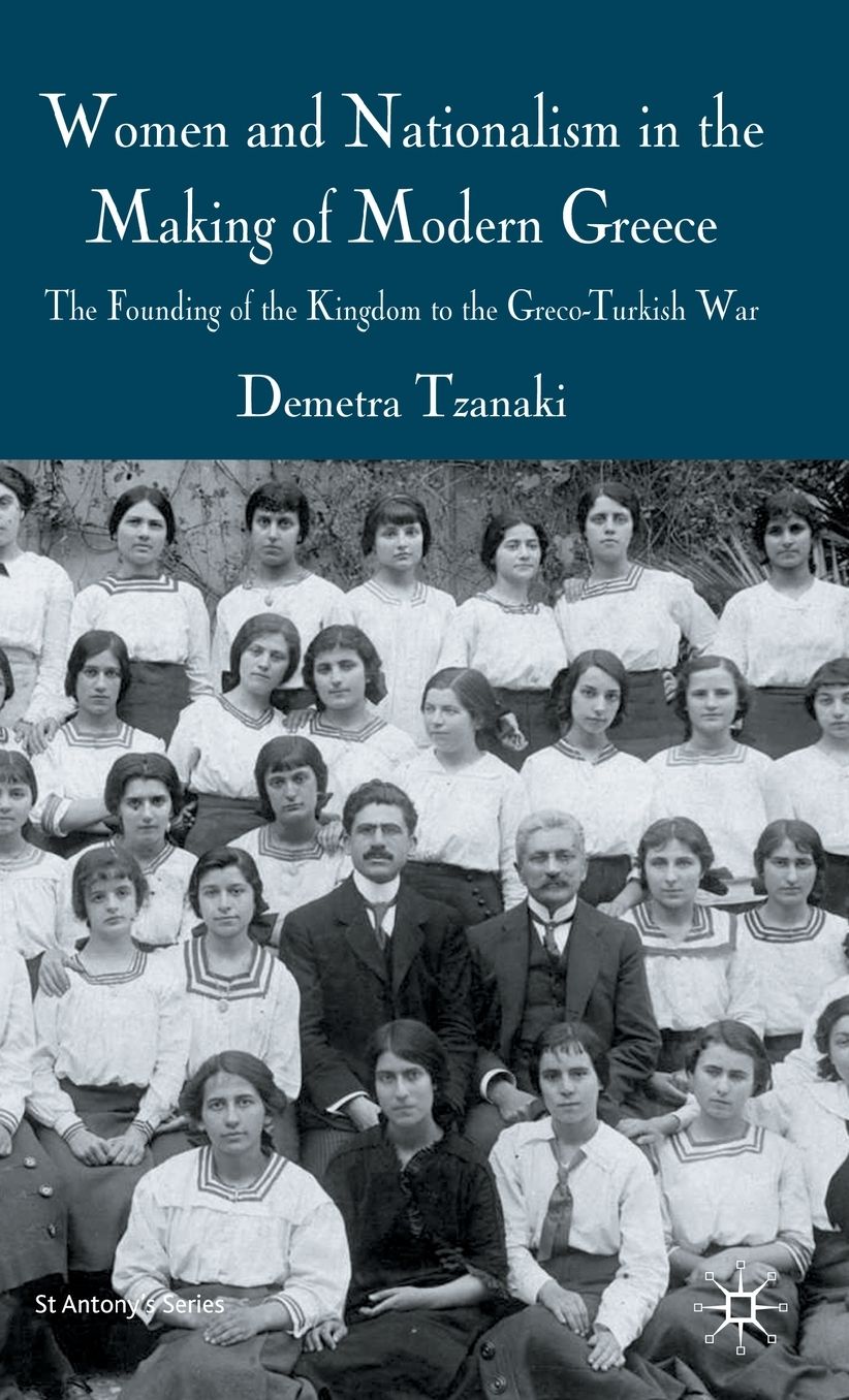 Women and Nationalism in the Making of Modern Greece: The Founding of the Kingdom to the Greco-Turkish War