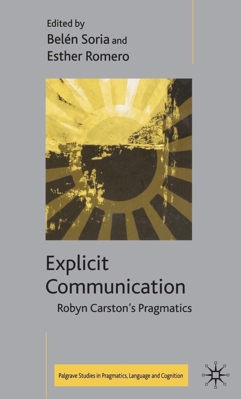 Explicit Communication: Robyn Carston's Pragmatics