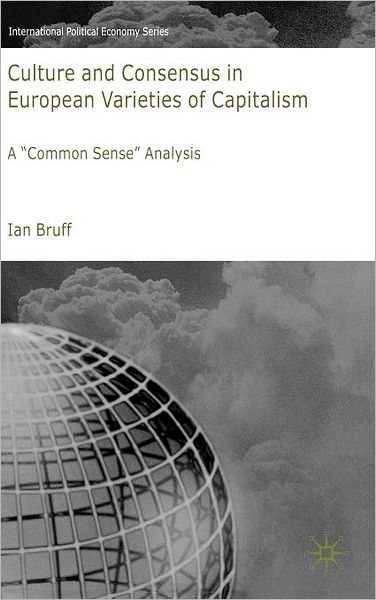 Culture and Consensus in European Varieties of Capitalism: A ''Common Sense'' Analysis