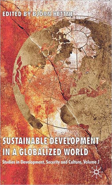 Sustainable Development in a Globalized World: Studies in Development, Security and Culture, Volume 1