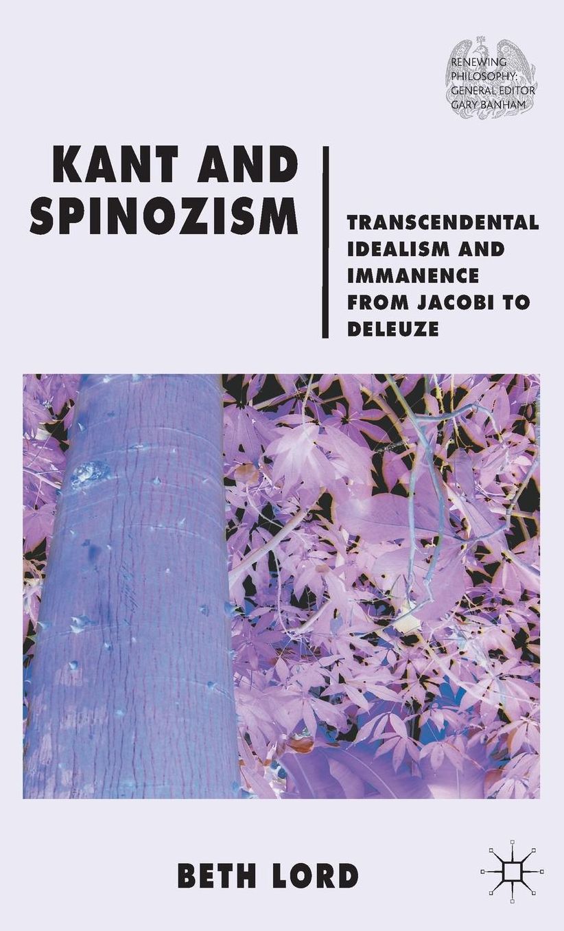 Kant and Spinozism: Transcendental Idealism and Immanence from Jacobi to Deleuze