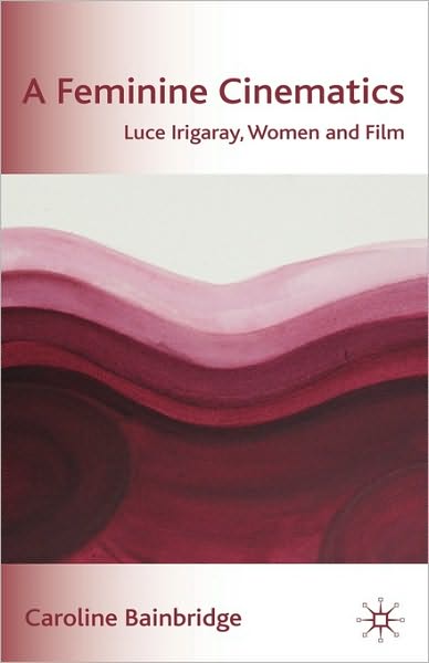 A Feminine Cinematics: Luce Irigaray, Women and Film