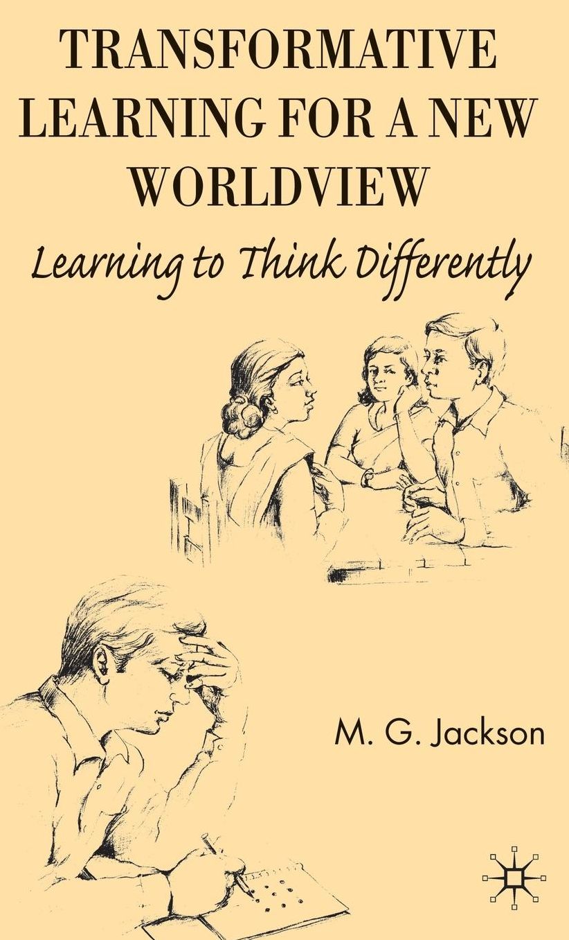 Transformative Learning for a New Worldview: Learning to Think Differently