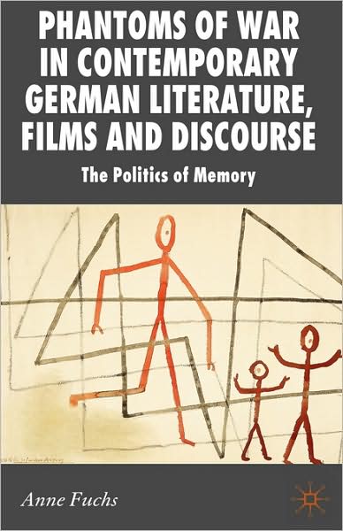 Phantoms of War in Contemporary German Literature, Films and Discourse: The Politics of Memory