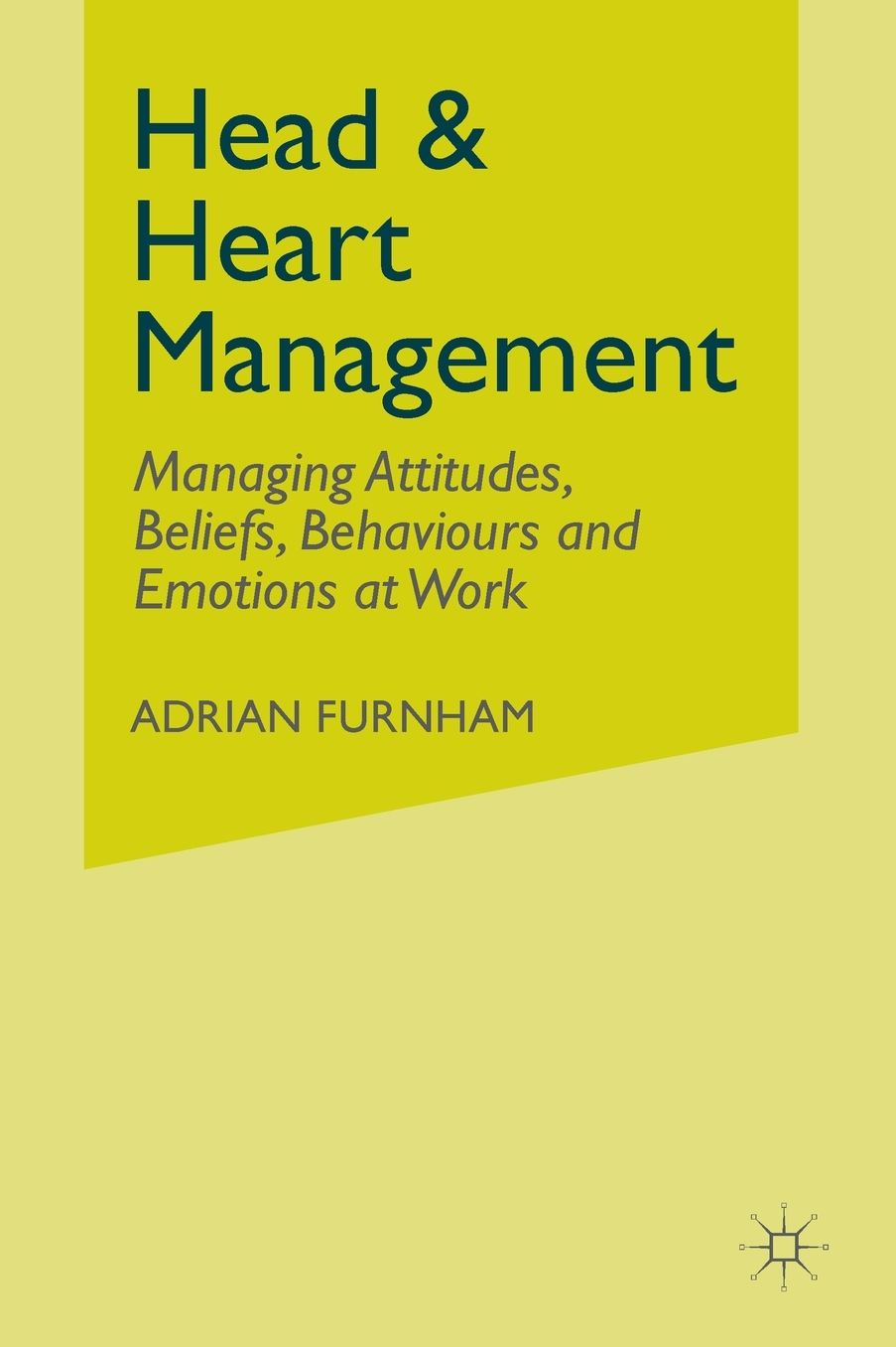 Head and Heart Management: Managing Attitudes, Beliefs, Behaviours and Emotions at Work