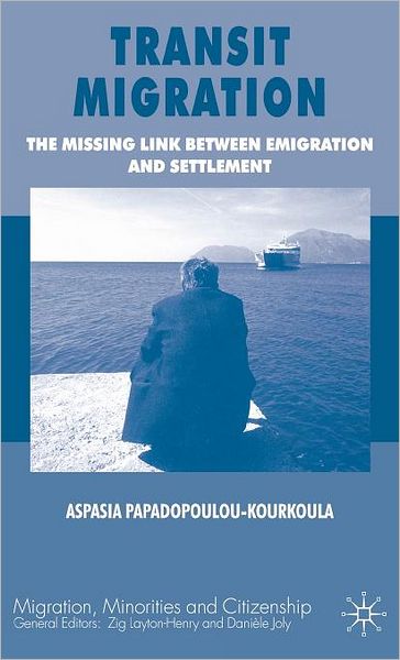 Transit Migration: The Missing Link Between Emigration and Settlement