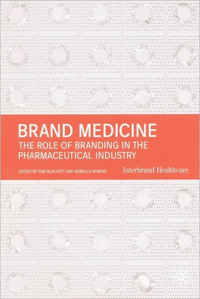 Brand Medicine: The Role of Branding in the Pharmaceutical Industry